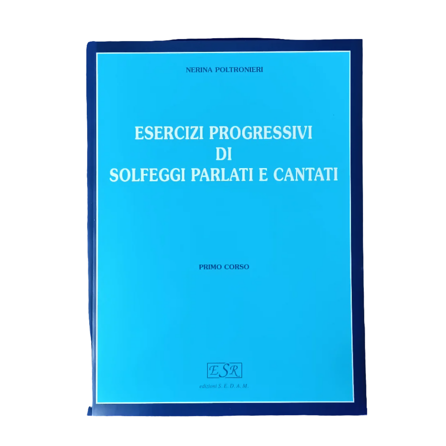 Nerina Poltronieri - Esercizi progressivi di solfeggi parlati e cantati - Primo corso
